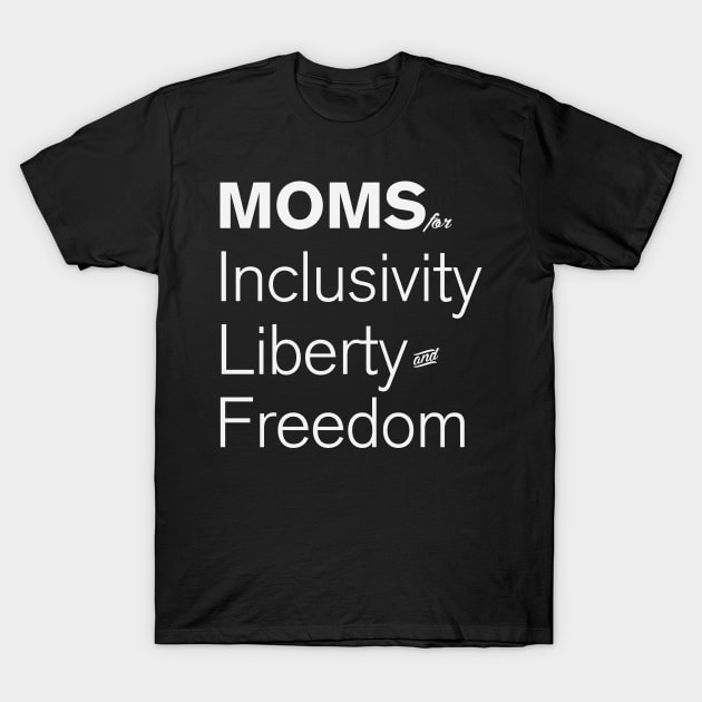 Moms For Inclusivity, Liberty and Freedom T-Shirt by hamsterrage